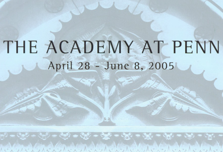 The Academy at Penn: 28 April to 8 June, 2005